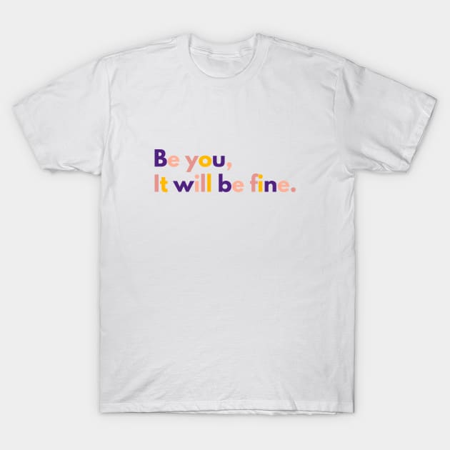 Be You, It will be fine T-Shirt by Aanmah Shop